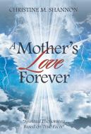 A Mother'S Love Forever di Christine M. Shannon edito da Balboa Press