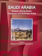 Saudi Arabia Mineral, Mining Sector Investment and Business Guide Volume 1 Strategic Information and Regulations di Inc. Ibp edito da IBP USA