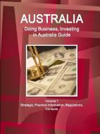 Australia: Doing Business and Investing in Australia Guide Volume 1 Strategic, Practical Information, Regulations, Conta di Inc Ibp edito da INTL BUSINESS PUBN