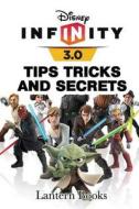 Disney Infinity: 3.0 - Tips, Tricks, and Secrets di Lantern Books edito da Createspace