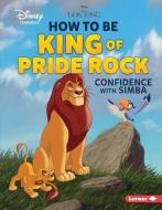 How to Be King of Pride Rock: Confidence with Simba di Mari C. Schuh edito da LERNER PUB GROUP