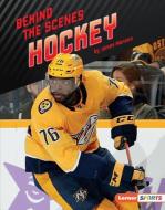 Behind the Scenes Hockey di James Monson edito da LERNER PUBN