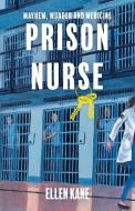 Prison Nurse: Mayhem Murder and Medicine di Ellen Kane edito da BOOKBABY