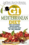 The GI Mediterranean Diet: The Glycemic Index-Based Life-Saving Diet of the Greeks di Fedon Alexander Lindberg edito da ULYSSES PR