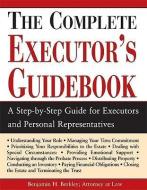 The Complete Executor's Guidebook: A Step-By-Step Guide for Executors and Perosnal Representatives di Benjamin H. Berkley edito da SPHINX PUB
