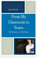 From My Classroom to Yours di James Rourke edito da Rowman & Littlefield Education
