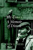 My Times: A Memoir of Dissent di John L. Hess edito da SEVEN STORIES