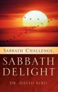 Sabbath Challenge, Sabbath Delight di David Bird, Dr David Bird edito da XULON PR