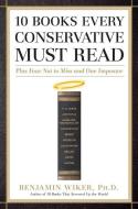 10 Books Every Conservative Must Read: Plus Four Not to Miss and One Impostor di Benjamin Wiker edito da REGNERY PUB INC