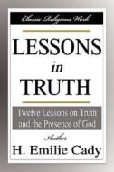 Lessons In Truth di H. Emilie Cady edito da Filiquarian Publishing