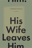 His Wife Leaves Him di Stephen Dixon edito da FANTAGRAPHICS BOOKS