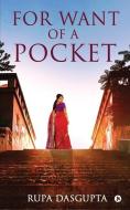 For Want Of A Pocket di Rupa Dasgupta edito da Notion Press