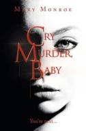 Cry Murder, Baby di Monroe Mary Monroe edito da AuthorHouse