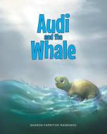 Audi and the Whale di Sharon Farritor Raimondo edito da Christian Faith Publishing, Inc.