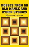 Mosses from an Old Manse and Other Stories di Nathaniel Hawthorne edito da Simon & Brown