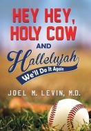 Hey Hey, Holy Cow and Hallelujah di Joel M Levin edito da Joel M. Levin, M.D.
