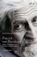 Patrick Van Rensburg: Rebel, Visionary and Radical Educationist, a Biography di Kevin Shillington edito da WITS UNIV PR