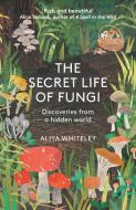 SECRET LIFE OF FUNGI di WHITELEY ALIYA edito da ELLIOTT & THOMPSON