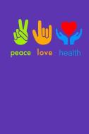 Peace Love Health: 6x9 Weekly Food Journal and Weekly Fitness Tracker. Meal and Exercise Notebook. + Fitness Quotes di Life Designio edito da INDEPENDENTLY PUBLISHED