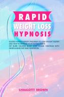 Rapid Weight Loss Hypnosis di Charlotte Brown edito da Charlotte Brown