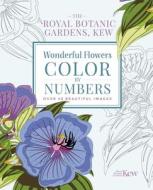 The Kew Gardens Wonderful Flowers Color-By-Numbers: Over 40 Beautiful Images di Arcturus Publishing edito da ARCTURUS PUB