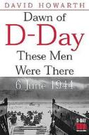 Dawn of D-Day di David Howarth edito da Greenhill Books