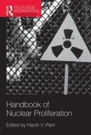 Handbook of Nuclear Proliferation di Harsh V. Pant edito da Routledge