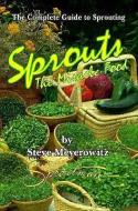 Sprouts: The Miracle Food: The Complete Guide to Sprouting di Steve Meyerowitz, Michael Parman edito da SPROUTMAN PUBN