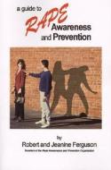 A Guide To Rape Awareness And Prevention di Robert Ferguson, Jeanine Ferguson edito da Turtle Point Press