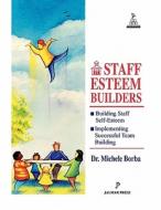 Staff Esteem Builders: The Administrator's Bible for Enhancing Self-Esteem di Michele Borba edito da JALMAR PR