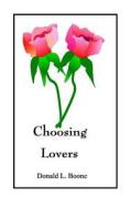 Choosing Lovers di Donald L. Boone edito da Itchy Feet Publications