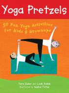 Yoga Pretzels di Tara Guber edito da Barefoot Books Ltd