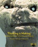 Thinking is Making: Presence and Absence in Contemporary Sculpture di Herbert Martin, Fiona MacDonald, Matilda Strang edito da Black Dog Press
