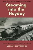Steaming Into The Heyday di Michael Clutterbuck edito da Heddon Publishing