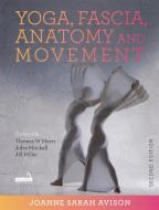 Yoga, Fascia, Anatomy And Movement, Second Edition di J. Avison edito da Grey Oak Publishers India