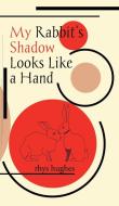 My Rabbit's Shadow Looks Like a Hand di Rhys Hughes edito da Eibonvale Press