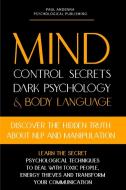 Mind Control Secrets, Dark Psychology And Body Language di Paul Andenna edito da Massive Social