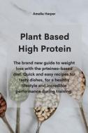 Plant Based High Protein di Harper Amelia Harper edito da Antonietta Palladino