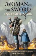A Woman of the Sword di Anna Smith Spark edito da LUNA PR PUB