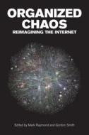 Organized Chaos di Mark Raymond, Gordon Smith edito da The Centre for International Governance Innovation