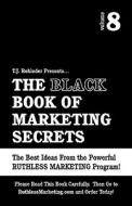 The Black Book of Marketing Secrets, Vol. 8 di T. J. Rohleder edito da MORE INC
