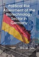 Political Risk Assessment of the Biotechnology Sector in Germany di Eric M. Zyla edito da XYGNIA INC