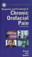Clinician\'s Guide To The Diagnosis And Treatment Of Chronic Orofacial Pain di Ronald S. Brown edito da American Academy Of Oral Medicine