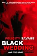 Black Wedding and Five More Funerals di Felicity Savage edito da Knights Hill Publishing