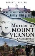 Murder at Mount Vernon di Robert J Muller edito da Poesys Associates