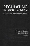 Regulating Internet Gaming: Challenges and Opportunities di Anthony Cabot, Ngai Pindell edito da Unlv Gaming Press