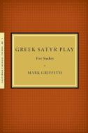 Greek Satyr Play di Mark Griffith edito da California Classical Studies