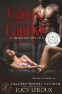 Calen's Captive: A Singular Obsession Book Two di Lucy LeRoux edito da Lucy LeRoux Books