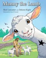 Manny the Lamb di Delores Kight, Rick Lancaster edito da LIGHTNING SOURCE INC