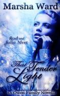 That Tender Light: An Owen Family Novella di Marsha Ward edito da LIGHTNING SOURCE INC